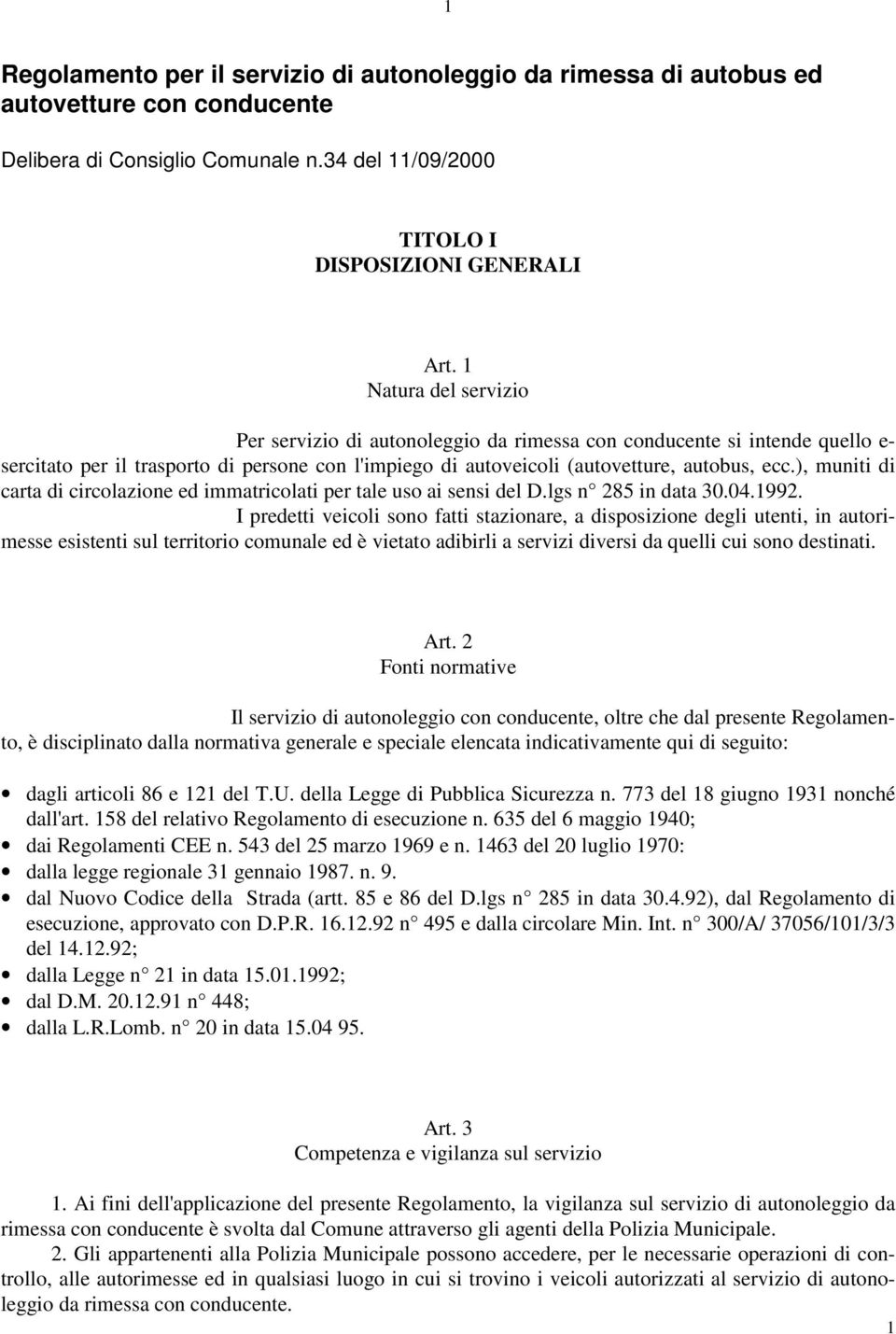 ), muniti di carta di circolazione ed immatricolati per tale uso ai sensi del D.lgs n 285 in data 30.04.1992.