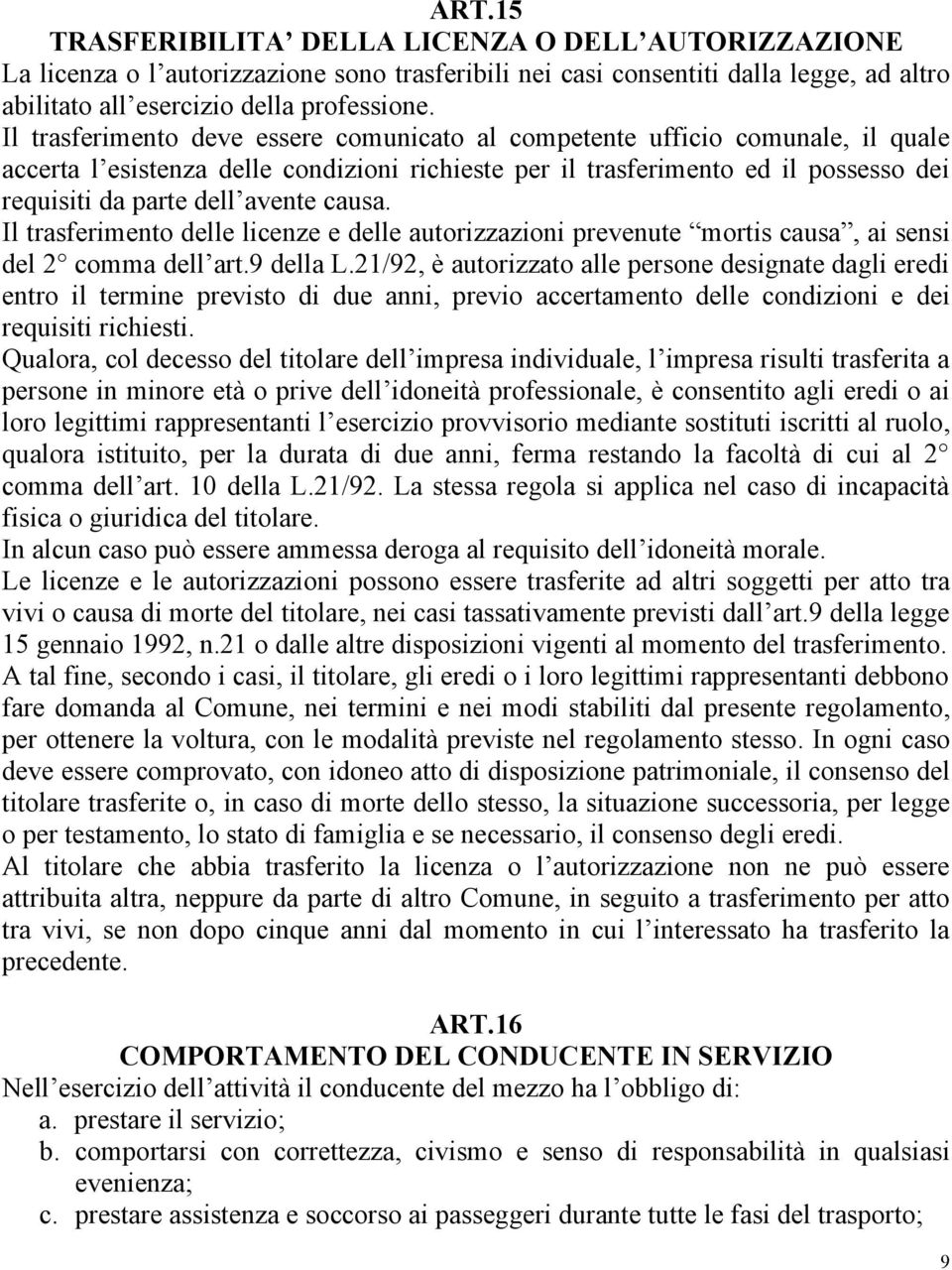 causa. Il trasferimento delle licenze e delle autorizzazioni prevenute mortis causa, ai sensi del 2 comma dell art.9 della L.