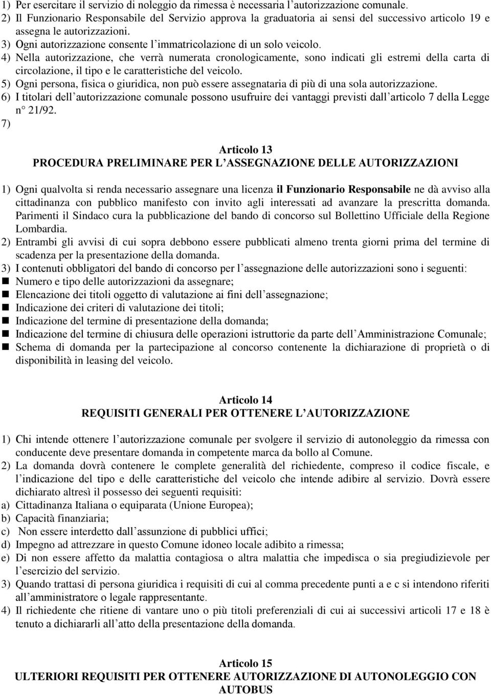 3) Ogni autorizzazione consente l immatricolazione di un solo veicolo.