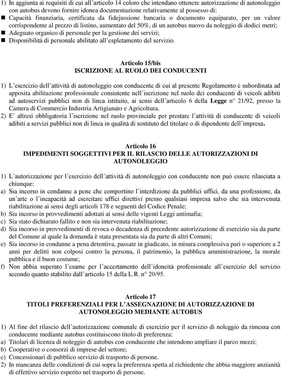 Adeguato organico di personale per la gestione dei servizi; Disponibilità di personale abilitato all espletamento del servizio.