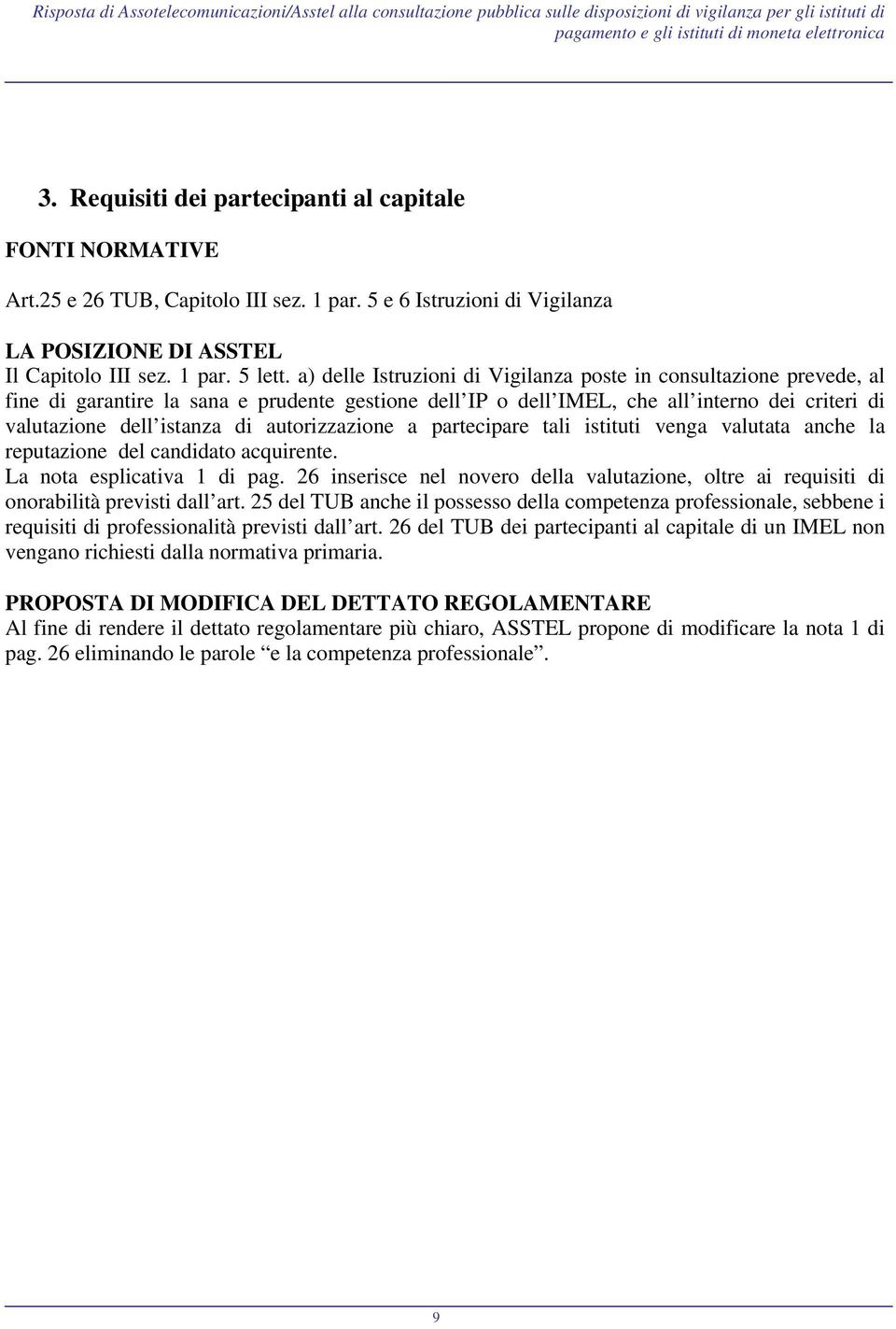 autorizzazione a partecipare tali istituti venga valutata anche la reputazione del candidato acquirente. La nota esplicativa 1 di pag.