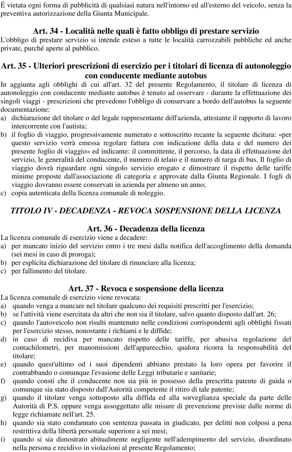 Art. 35 - Ulteriori prescrizioni di esercizio per i titolari di licenza di autonoleggio con conducente mediante autobus In aggiunta agli obblighi di cui all'art.