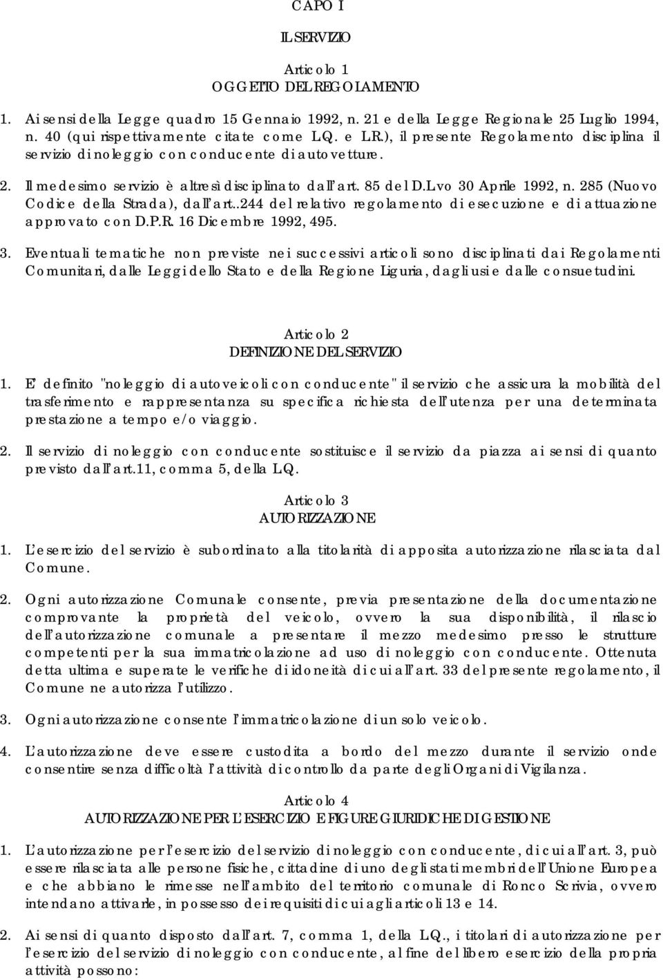 .244 del relativo regolamento di esecuzione e di attuazione approvato con D.P.R. 16 Dicembre 1992, 495. 3.