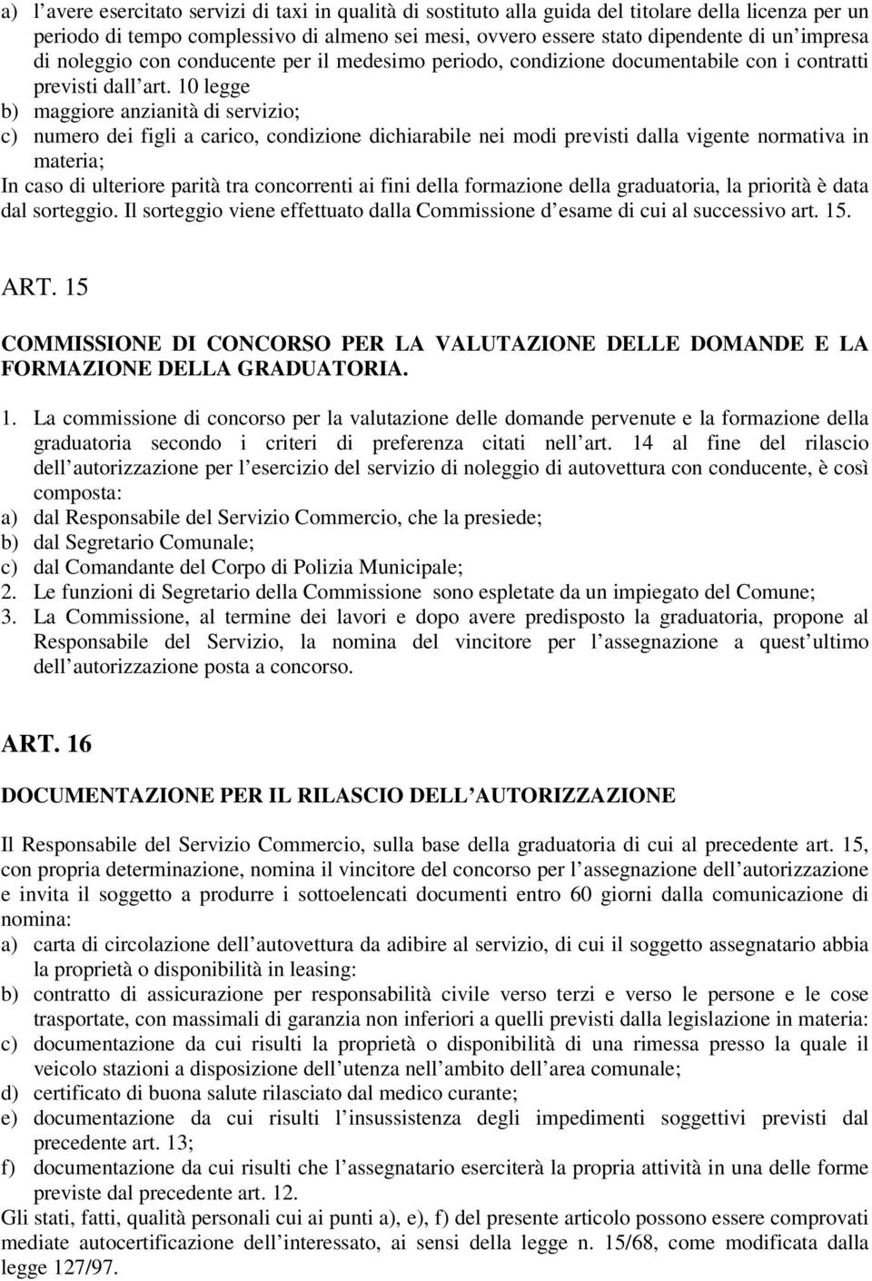 10 legge b) maggiore anzianità di servizio; c) numero dei figli a carico, condizione dichiarabile nei modi previsti dalla vigente normativa in materia; In caso di ulteriore parità tra concorrenti ai