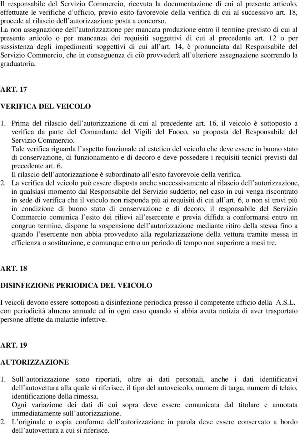 La non assegnazione dell autorizzazione per mancata produzione entro il termine previsto di cui al presente articolo o per mancanza dei requisiti soggettivi di cui al precedente art.