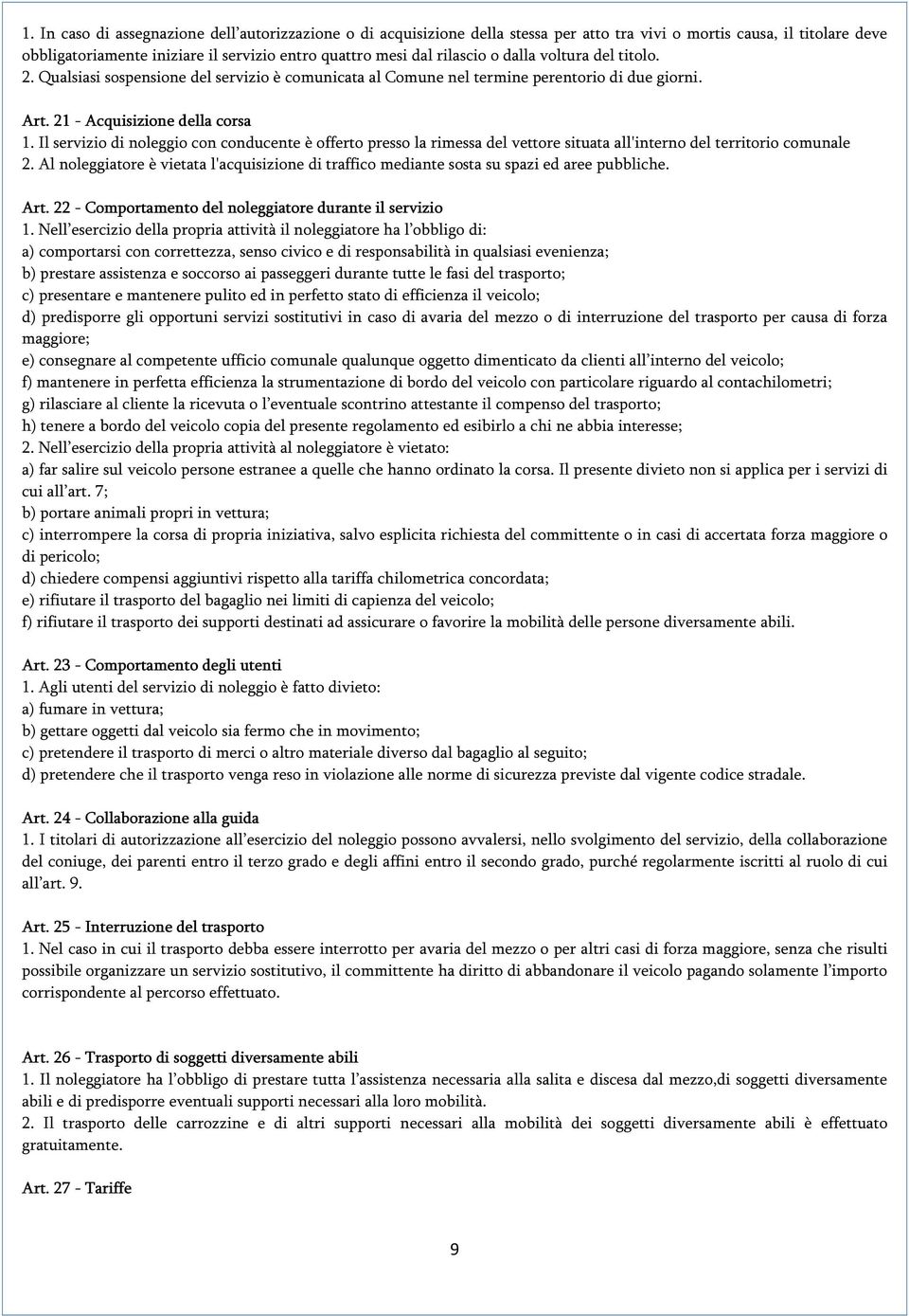 Il servizio di noleggio con conducente è offerto presso la rimessa del vettore situata all'interno del territorio comunale 2.