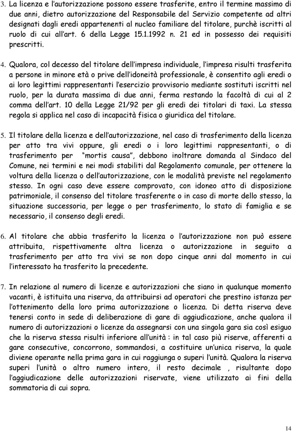 Qualora, col decesso del titolare dell impresa individuale, l impresa risulti trasferita a persone in minore età o prive dell idoneità professionale, è consentito agli eredi o ai loro legittimi