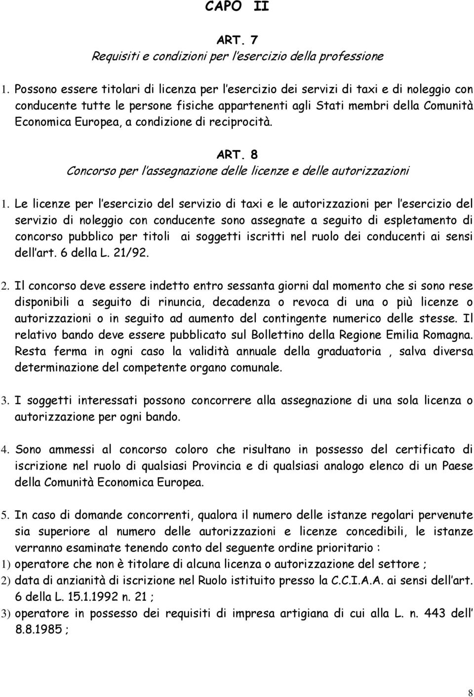 condizione di reciprocità. ART. 8 Concorso per l assegnazione delle licenze e delle autorizzazioni 1.