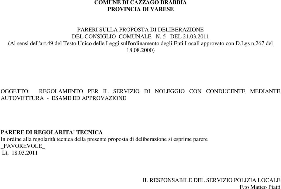 2000) OGGETTO: REGOLAMENTO PER IL SERVIZIO DI NOLEGGIO CON CONDUCENTE MEDIANTE AUTOVETTURA - ESAME ED APPROVAZIONE PARERE DI REGOLARITA' TECNICA