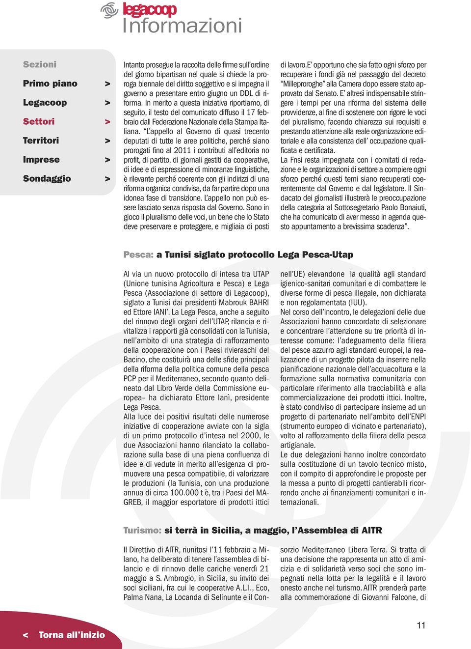 L appello al Governo di quasi trecento deputati di tutte le aree politiche, perché siano prorogati fino al 2011 i contributi all editoria no profit, di partito, di giornali gestiti da cooperative, di