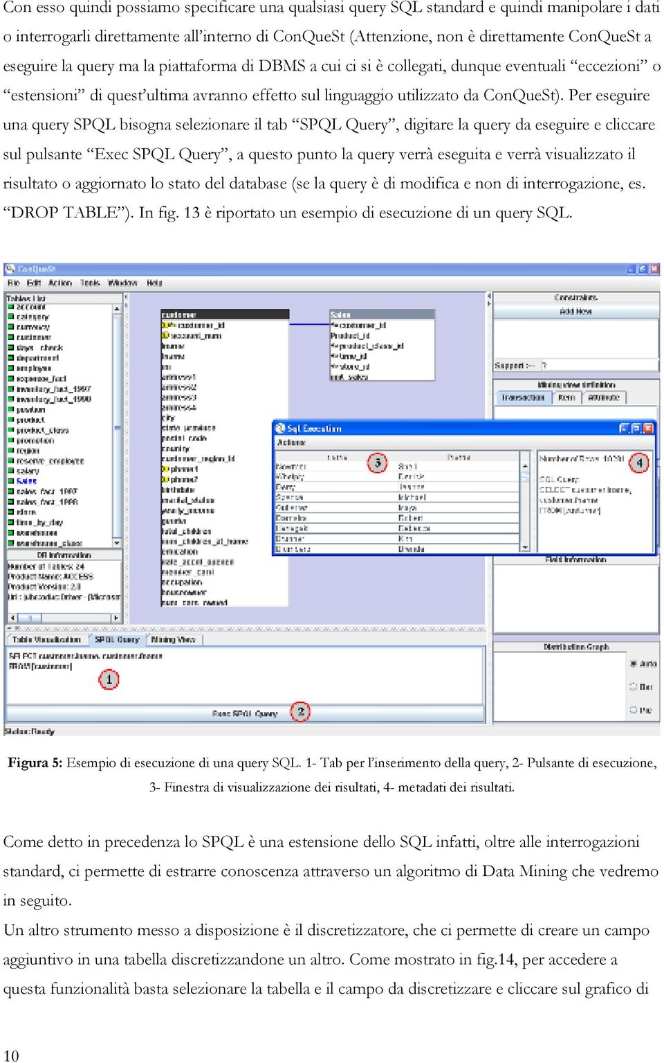 Per eseguire una query SPQL bisogna selezionare il tab SPQL Query, digitare la query da eseguire e cliccare sul pulsante Exec SPQL Query, a questo punto la query verrà eseguita e verrà visualizzato