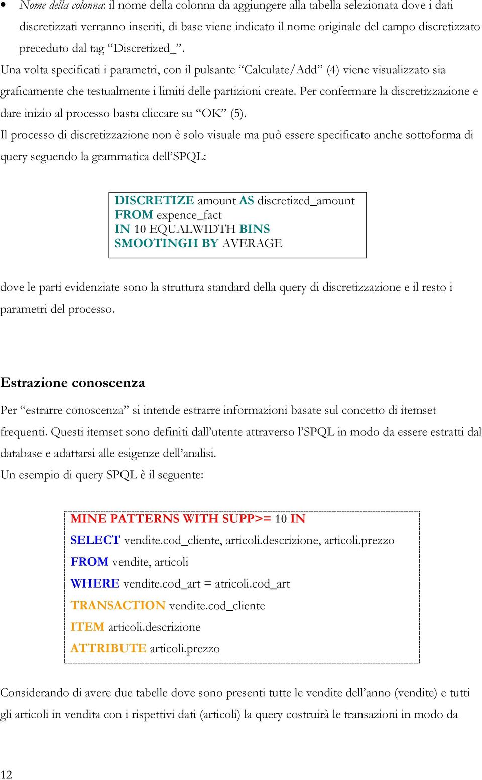 Per confermare la discretizzazione e dare inizio al processo basta cliccare su OK (5).