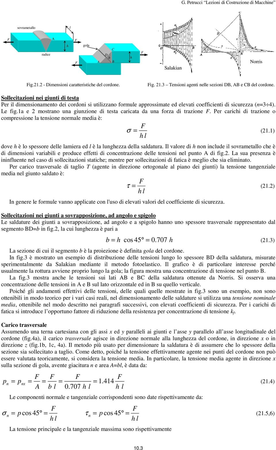 Pe cach d taone o compessone la tensone nomale meda è: σ (.) dove h è lo spessoe delle lamea ed l è la lunghea della saldatua.