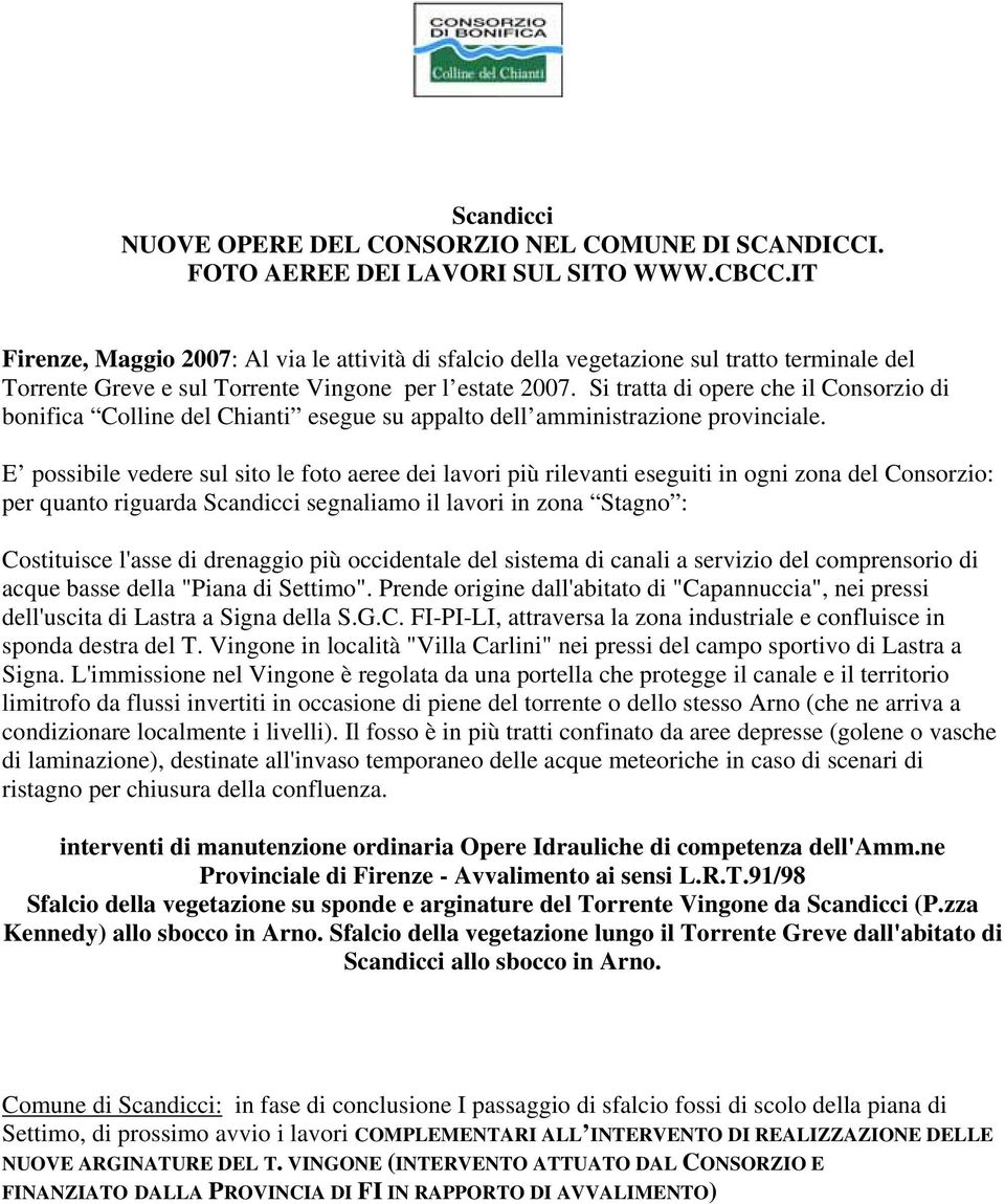 Si tratta di opere che il Consorzio di bonifica Colline del Chianti esegue su appalto dell amministrazione provinciale.