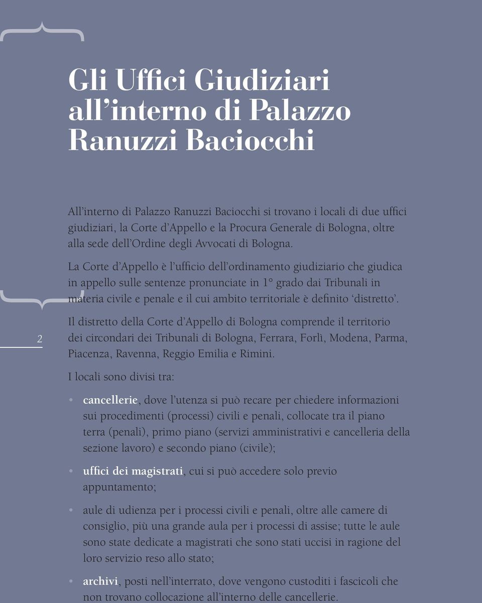 La Corte d Appello è l ufficio dell ordinamento giudiziario che giudica in appello sulle sentenze pronunciate in 1 grado dai Tribunali in materia civile e penale e il cui ambito territoriale è