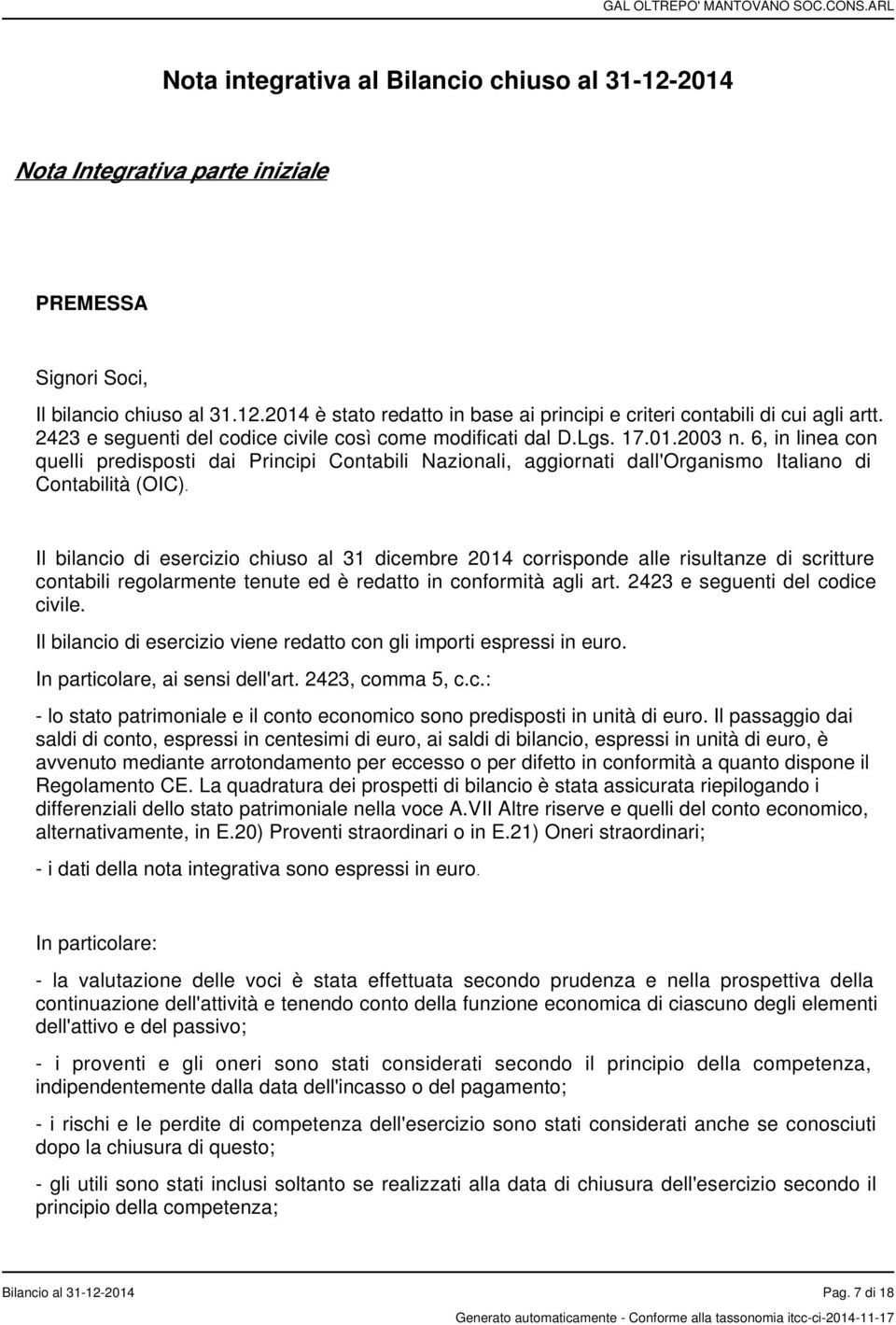 6, in linea con quelli predisposti dai Principi Contabili Nazionali, aggiornati dall'organismo Italiano di Contabilità (OIC).