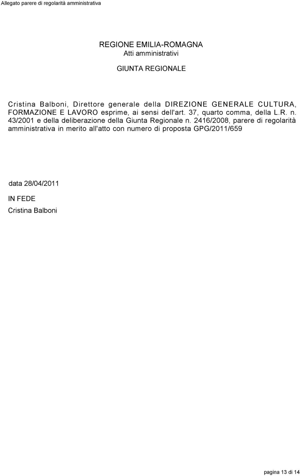 37, quarto comma, della L.R. n. 43/2001 e della deliberazione della Giunta Regionale n.