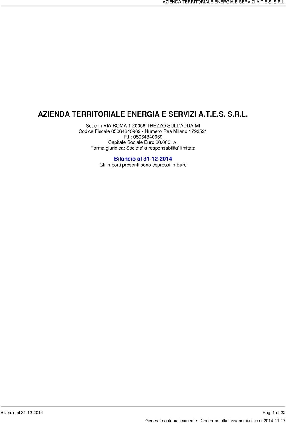 Sede in VIA ROMA 1 20056 TREZZO SULL'ADDA MI Codice Fiscale 05064840969 - Numero Rea