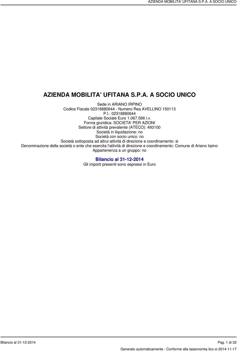 Forma giuridica: SOCIETA' PER AZIONI Settore di attività prevalente (ATECO): 493100 Società in liquidazione: no Società con socio unico: no Società sottoposta