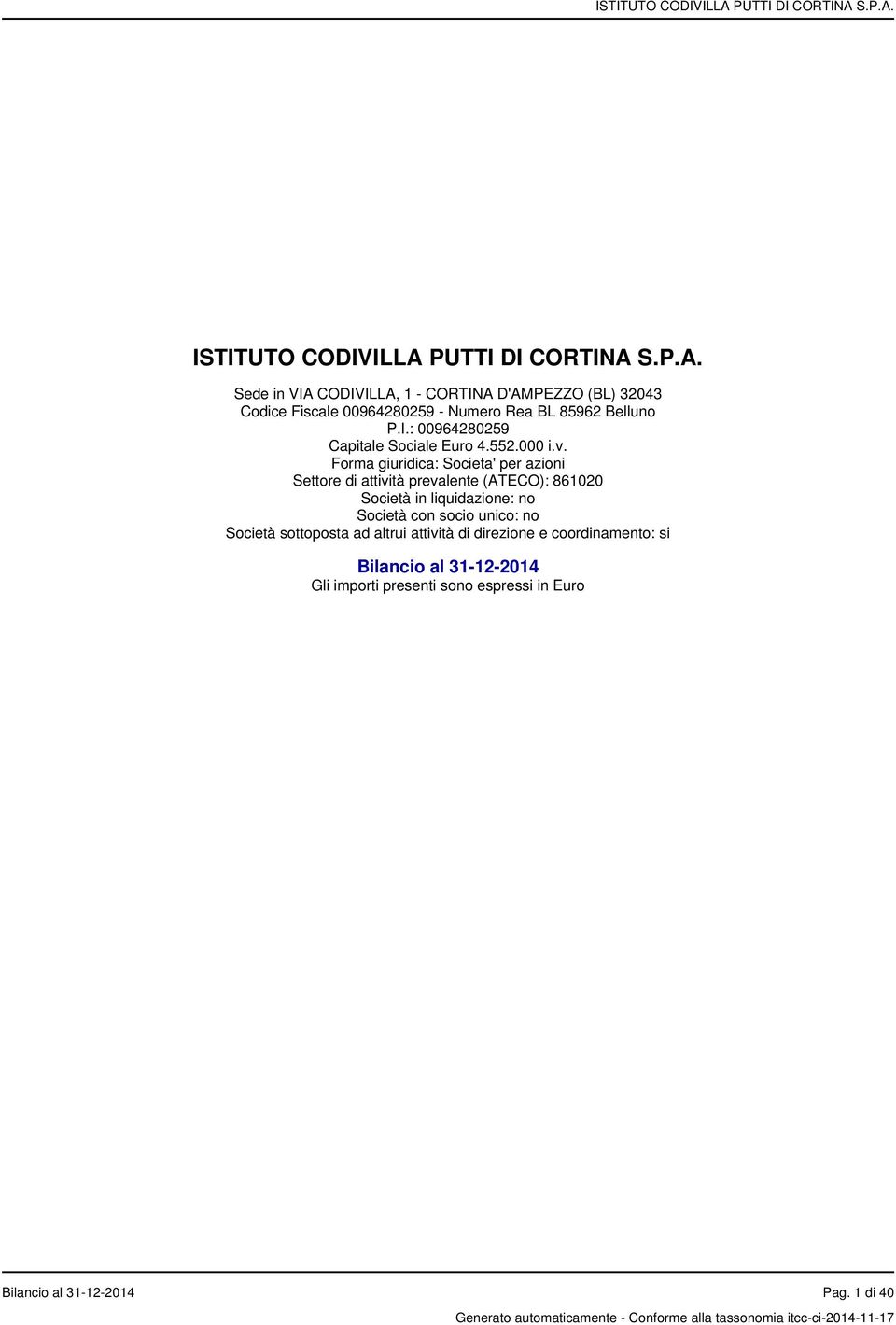 S.P.A. Sede in VIA CODIVILLA, 1 - CORTINA D'AMPEZZO (BL) 32043 Codice Fiscale 00964280259 - Numero Rea BL 85962 Belluno P.I.: 00964280259 Capitale Sociale Euro 4.