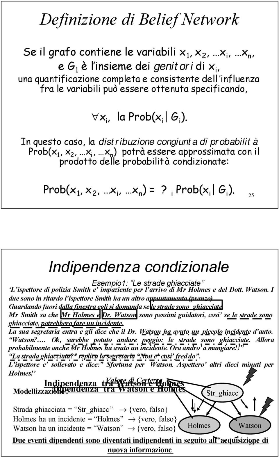 In questo caso, la distribuzione congiunta di probabilit à Prob(x 1, x 2, x i, x n ) potrà essere approssimata con il prodotto delle probabilit à condizionate: Prob(x 1, x 2, x i, x n ) =?