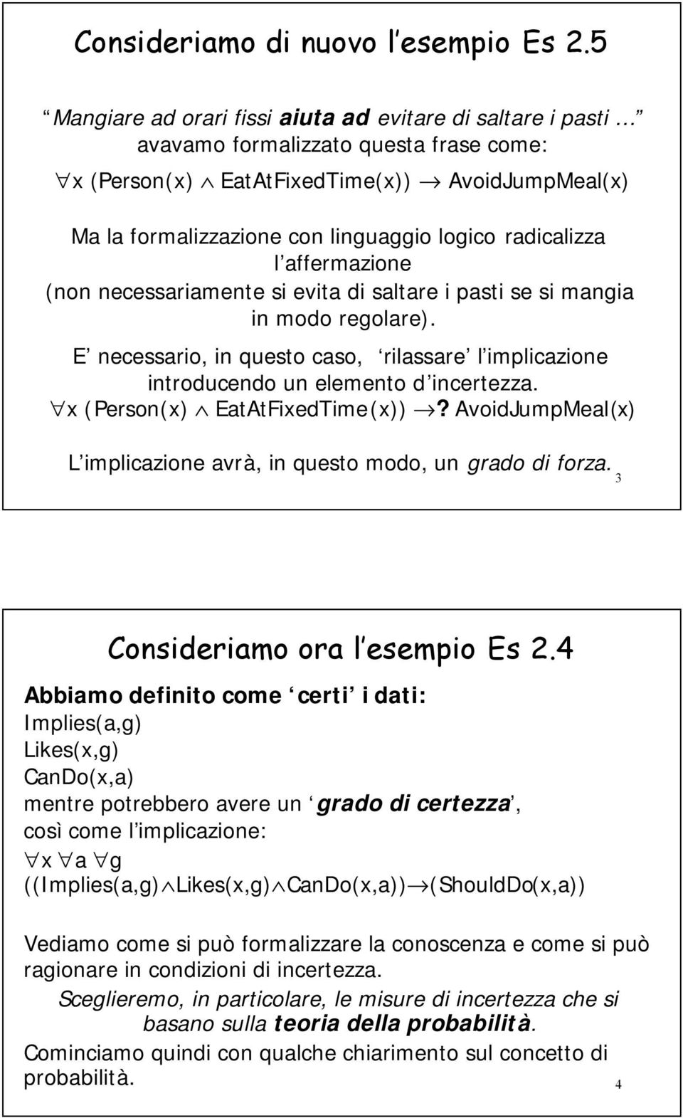 radicalizza l affermazione (non necessariamente si evita di saltare i pasti se si mangia in modo regolare).