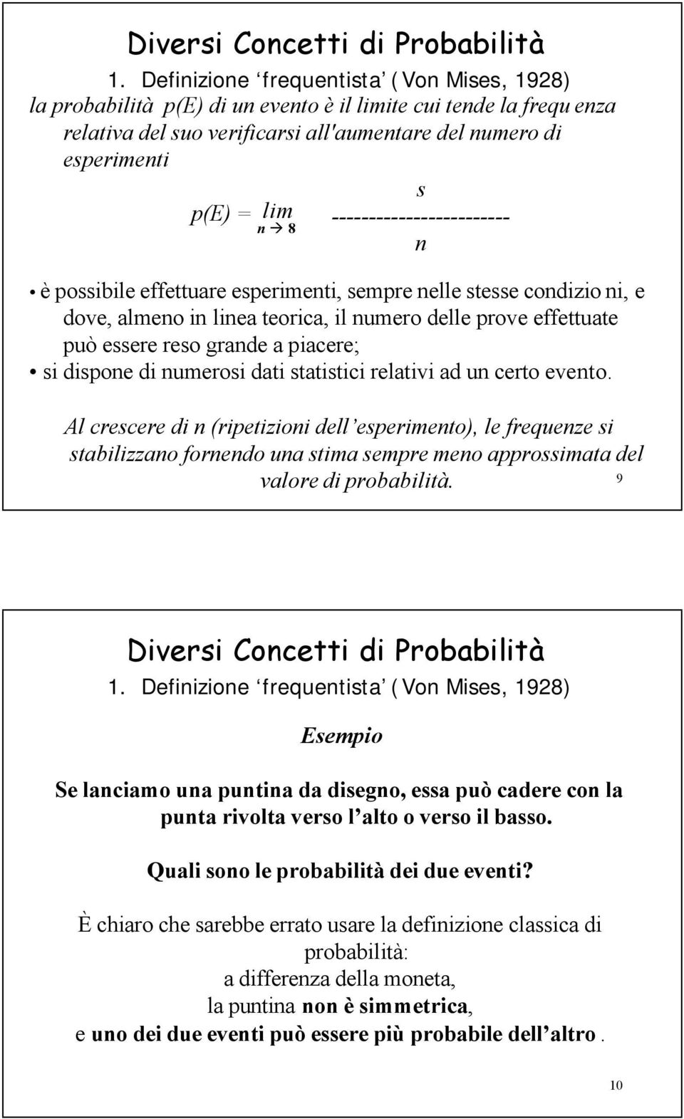 ------------------------ n è possibile effettuare esperimenti, sempre nelle stesse condizio ni, e dove, almeno in linea teorica, il numero delle prove effettuate può essere reso grande a piacere; si