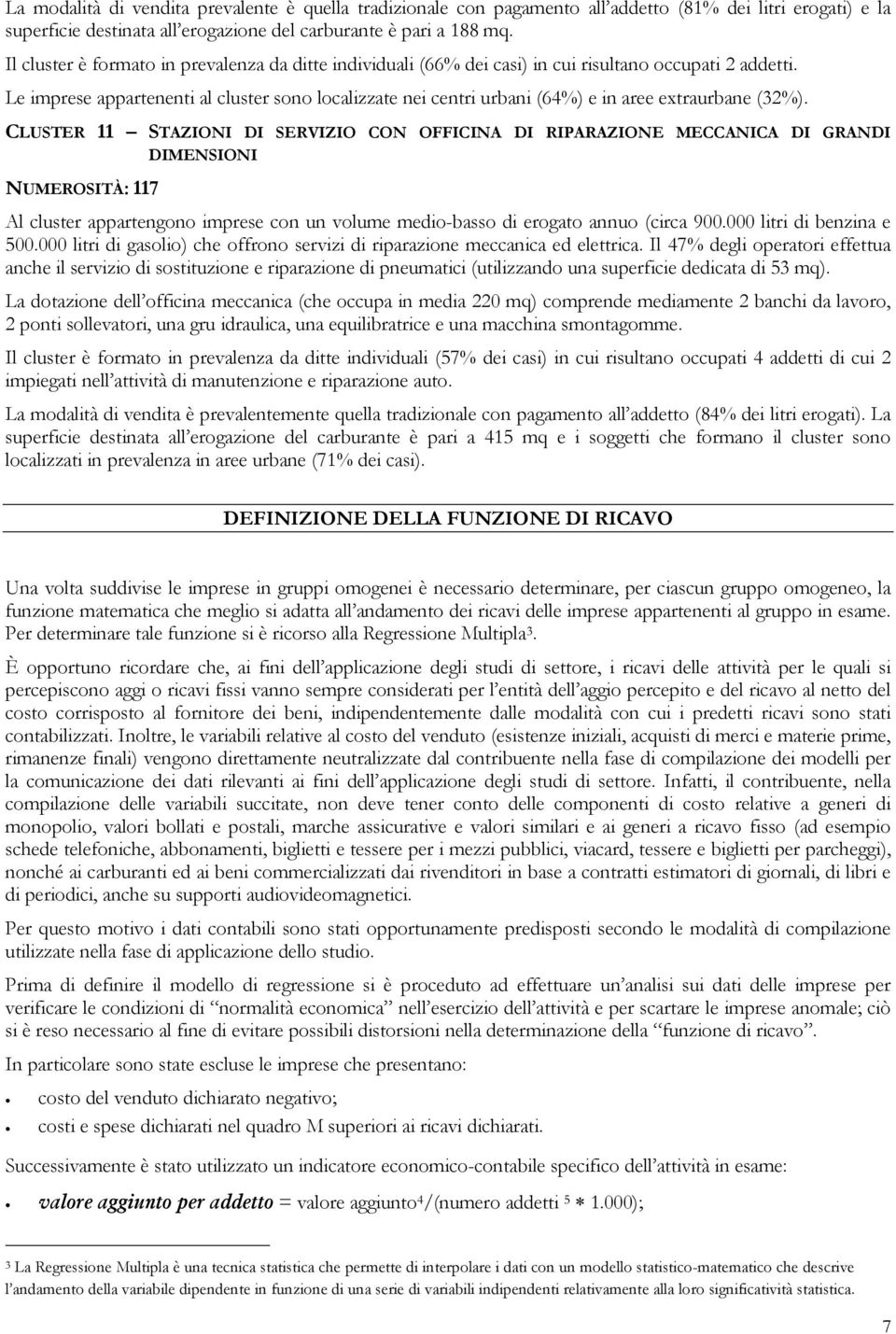 Le imprese appartenenti al cluster sono localizzate nei centri urbani (64%) e in aree extraurbane (32%).