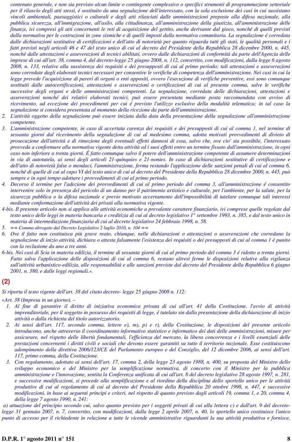 pubblica sicurezza, all'immigrazione, all'asilo, alla cittadinanza, all'amministrazione della giustizia, all'amministrazione delle finanze, ivi compresi gli atti concernenti le reti di acquisizione