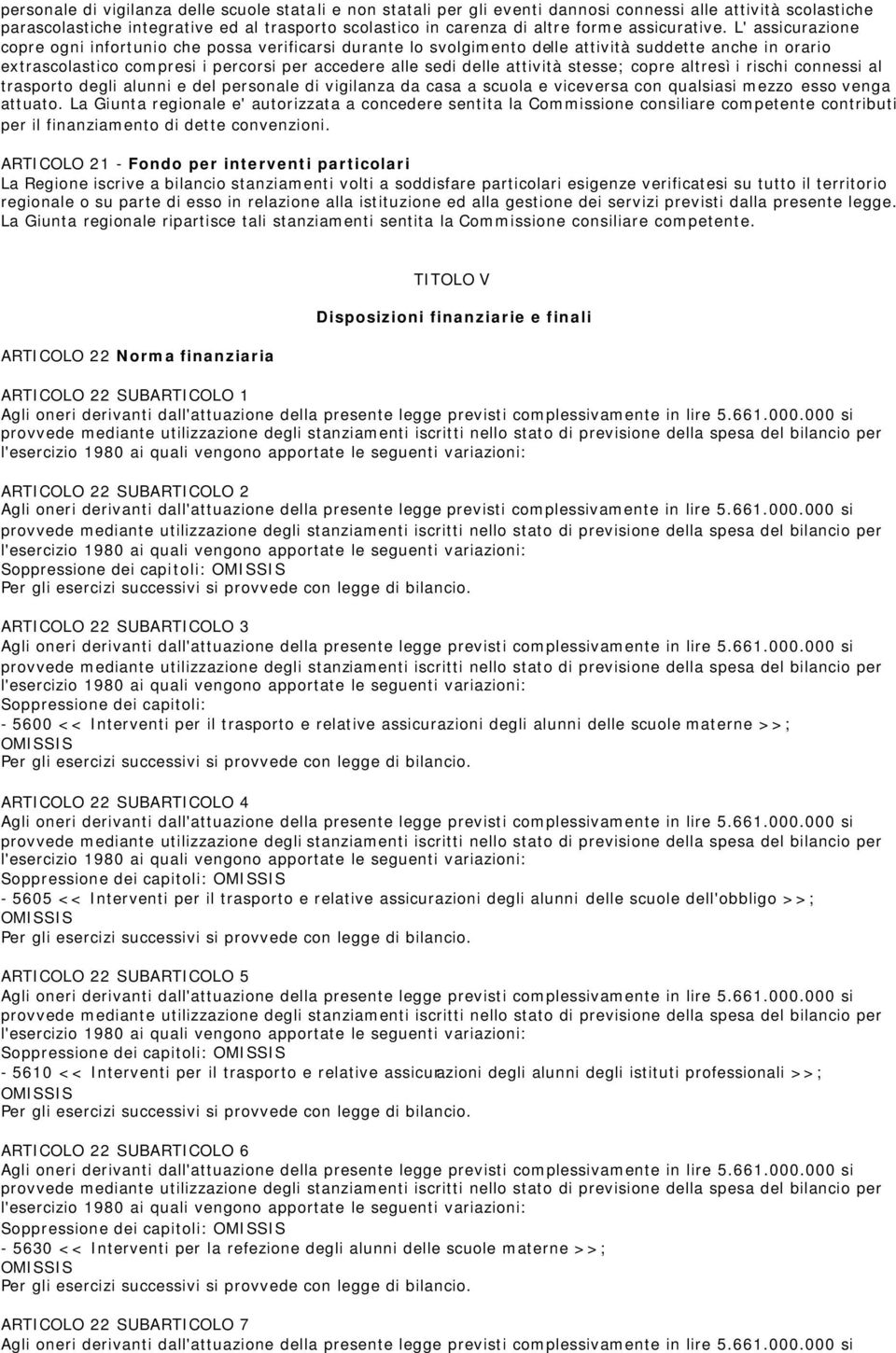 L' assicurazione copre ogni infortunio che possa verificarsi durante lo svolgimento delle attività suddette anche in orario extrascolastico compresi i percorsi per accedere alle sedi delle attività