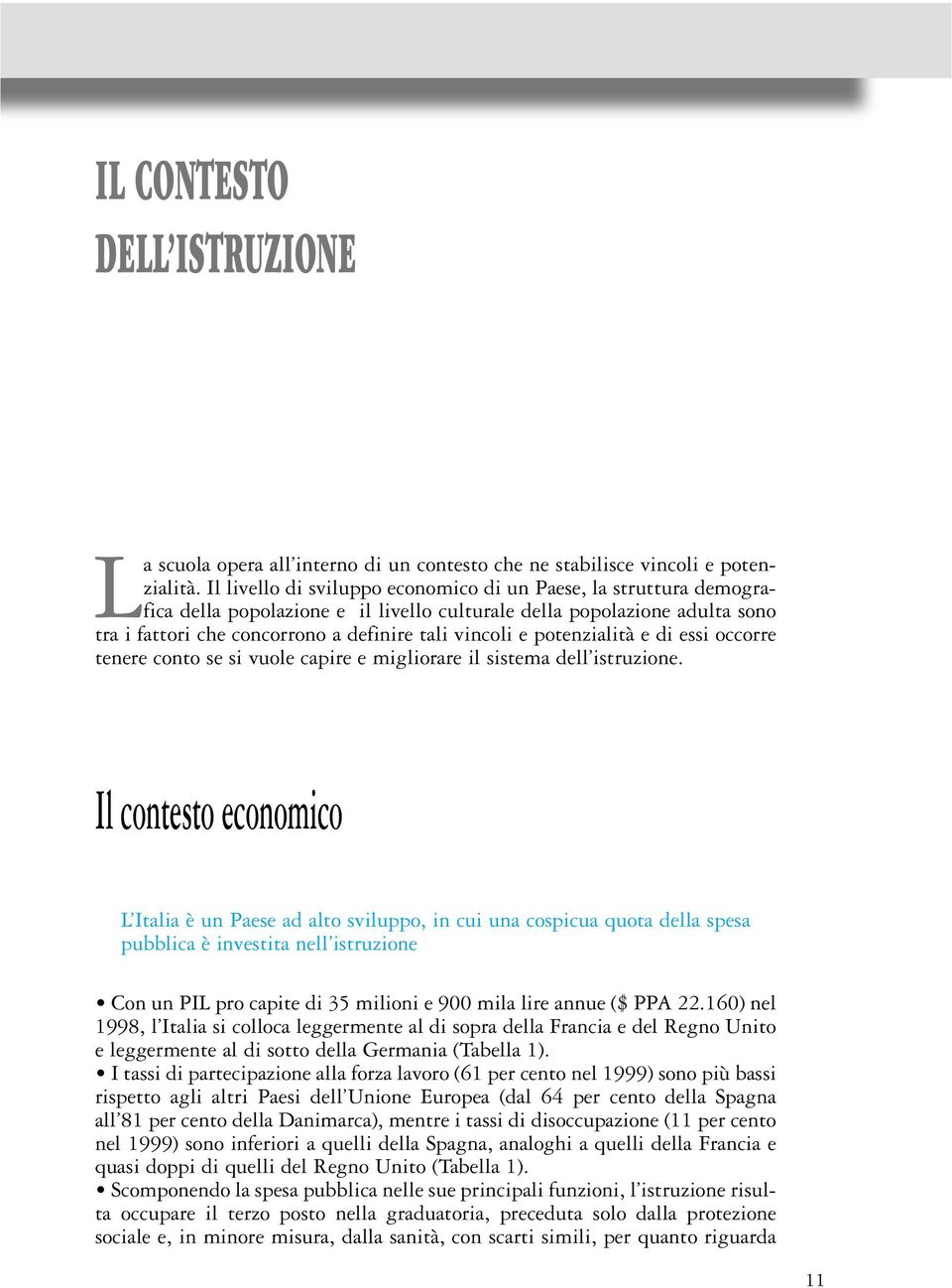 potenzialità e di essi occorre tenere conto se si vuole capire e migliorare il sistema dell istruzione.