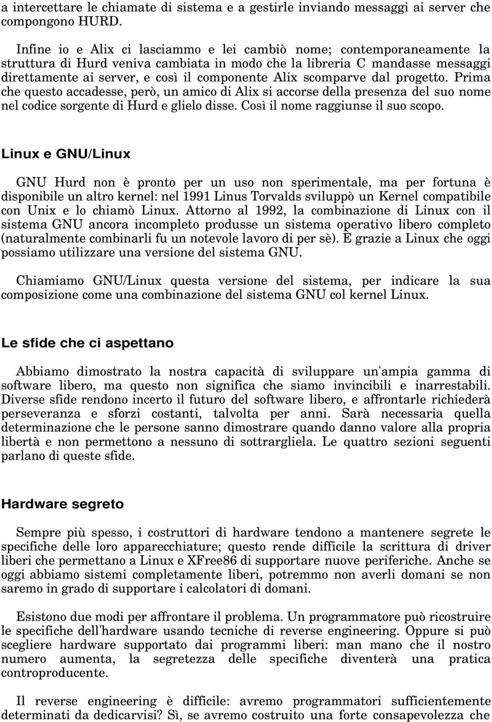 scomparve dal progetto. Prima che questo accadesse, però, un amico di Alix si accorse della presenza del suo nome nel codice sorgente di Hurd e glielo disse. Così il nome raggiunse il suo scopo.