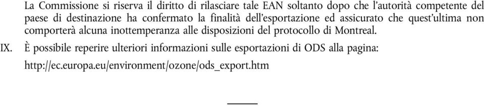 comporterà alcuna inottemperanza alle disposizioni del protocollo di Montreal.