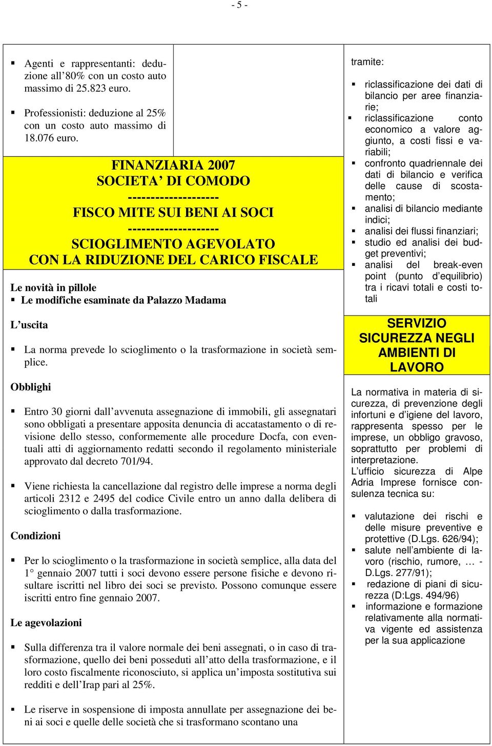 esaminate da Palazzo Madama L uscita La norma prevede lo scioglimento o la trasformazione in società semplice.