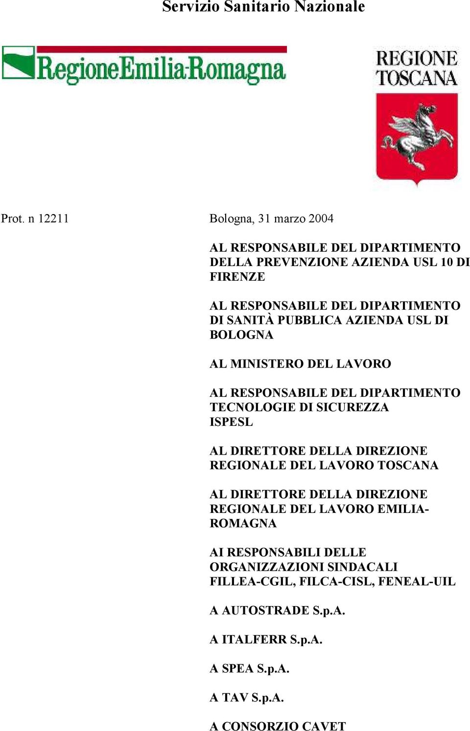 SANITÀ PUBBLICA AZIENDA USL DI BOLOGNA AL MINISTERO DEL LAVORO AL RESPONSABILE DEL DIPARTIMENTO TECNOLOGIE DI SICUREZZA ISPESL AL DIRETTORE DELLA