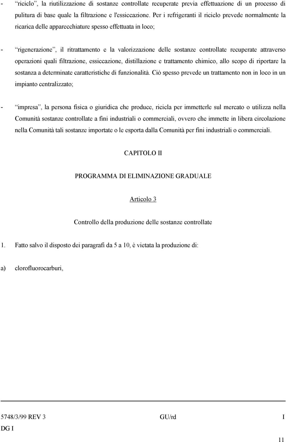 recuperate attraverso operazioni quali filtrazione, essiccazione, distillazione e trattamento chimico, allo scopo di riportare la sostanza a determinate caratteristiche di funzionalità.