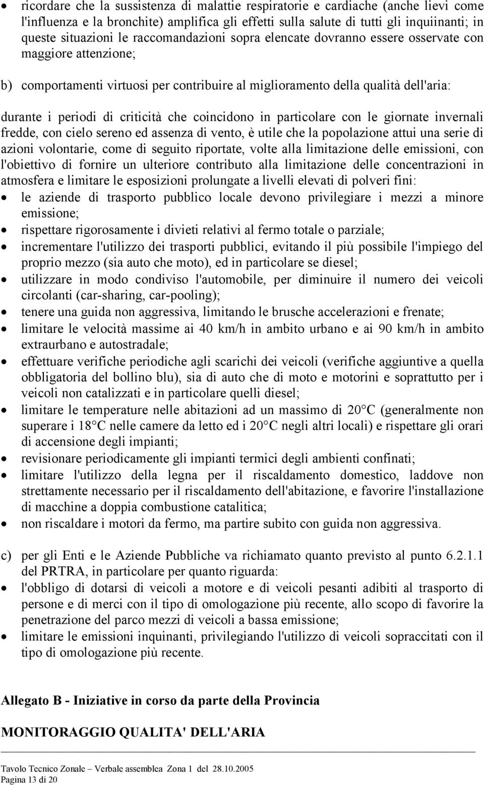 che coincidono in particolare con le giornate invernali fredde, con cielo sereno ed assenza di vento, è utile che la popolazione attui una serie di azioni volontarie, come di seguito riportate, volte