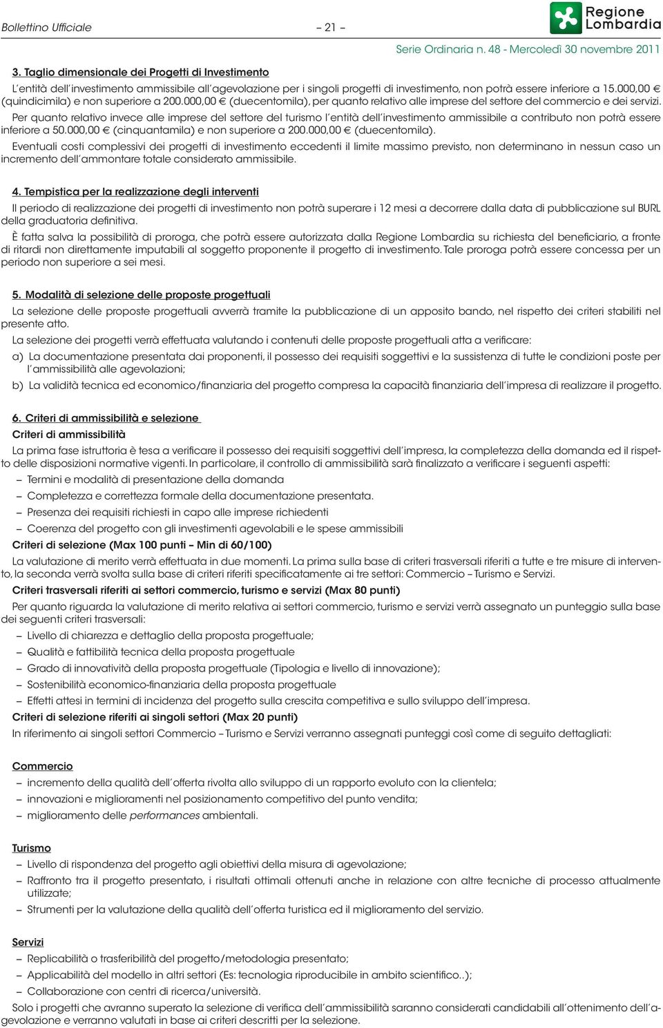 000,00 (quindicimila) e non superiore a 200.000,00 (duecentomila), per quanto relativo alle imprese del settore del commercio e dei servizi.