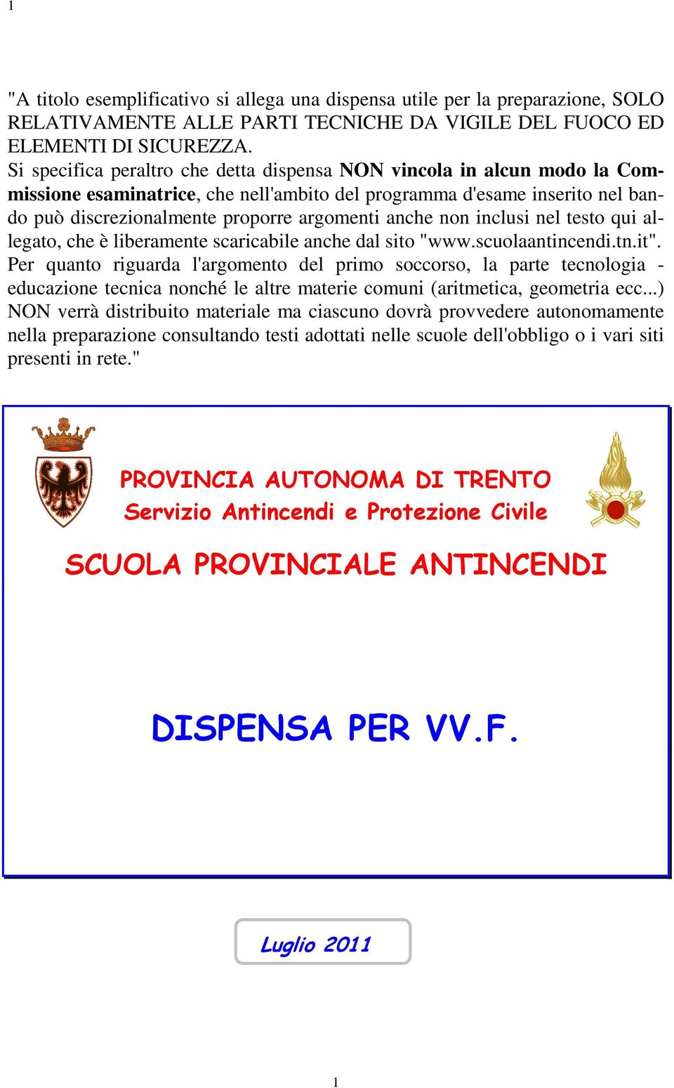 non inclusi nel testo qui allegato, che è liberamente scaricabile anche dal sito "www.scuolaantincendi.tn.it".