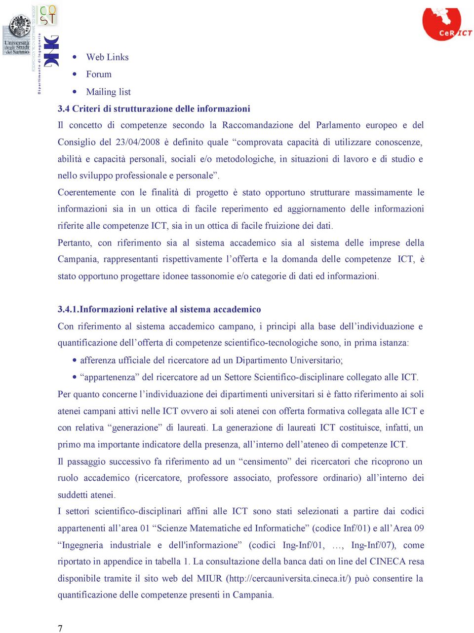 utilizzare conoscenze, abilità e capacità personali, sociali e/o metodologiche, in situazioni di lavoro e di studio e nello sviluppo professionale e personale.