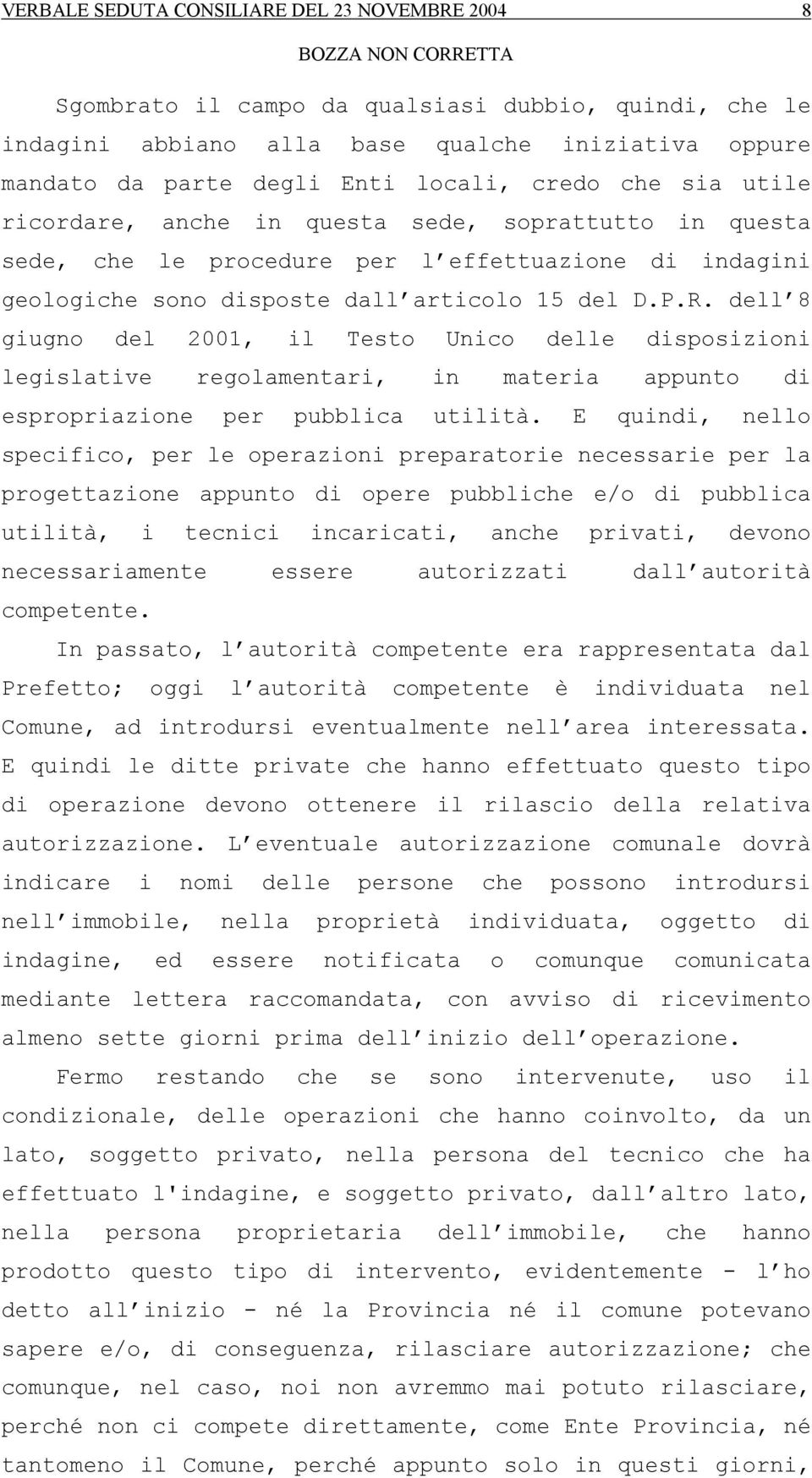 dell 8 giugno del 2001, il Testo Unico delle disposizioni legislative regolamentari, in materia appunto di espropriazione per pubblica utilità.