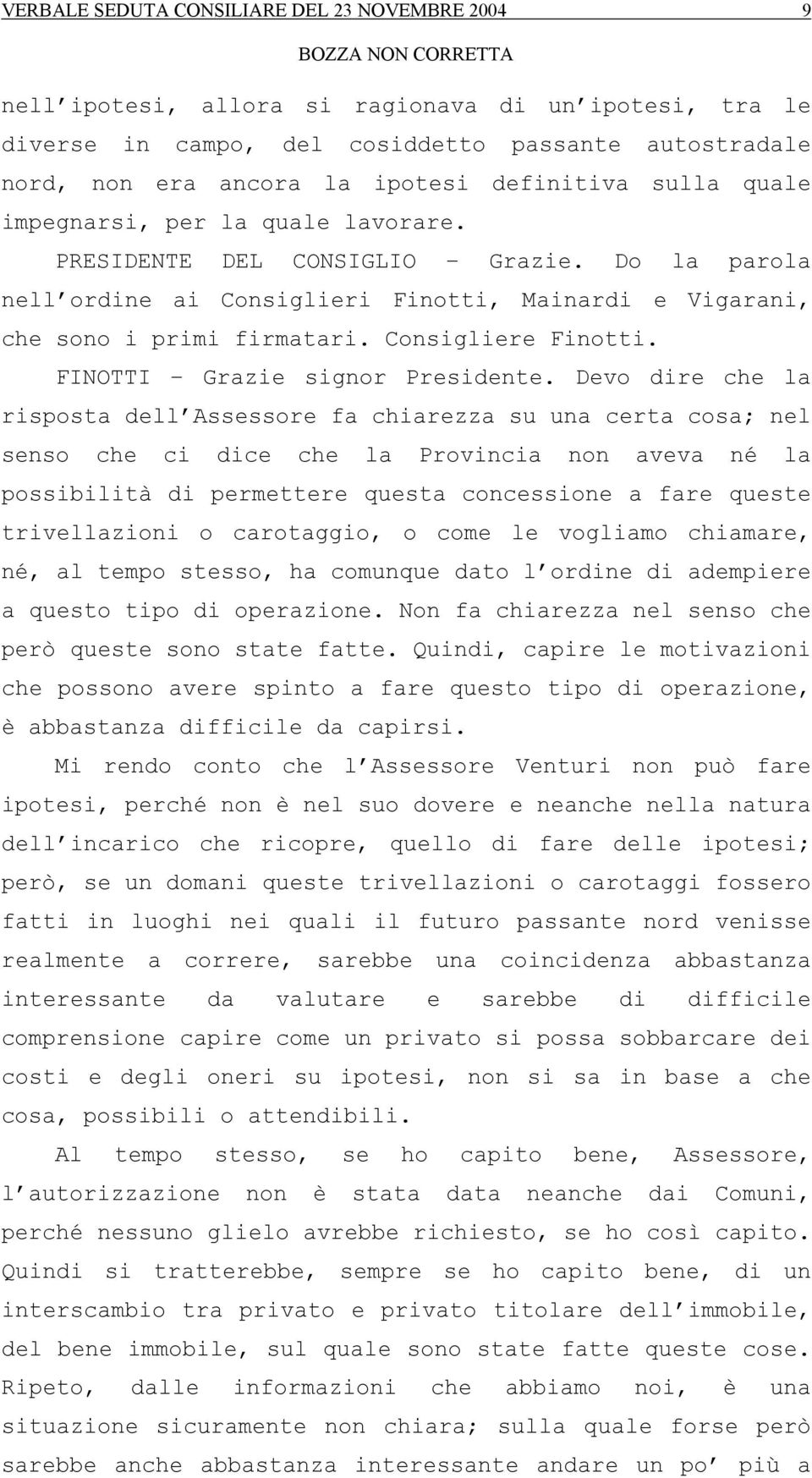 Consigliere Finotti. FINOTTI Grazie signor Presidente.