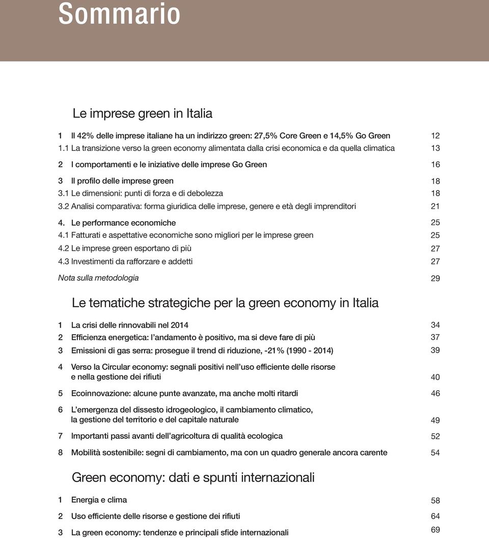 1 Le dimensioni: punti di forza e di debolezza 3.2 Analisi comparativa: forma giuridica delle imprese, genere e età degli imprenditori 4. Le performance economiche 4.