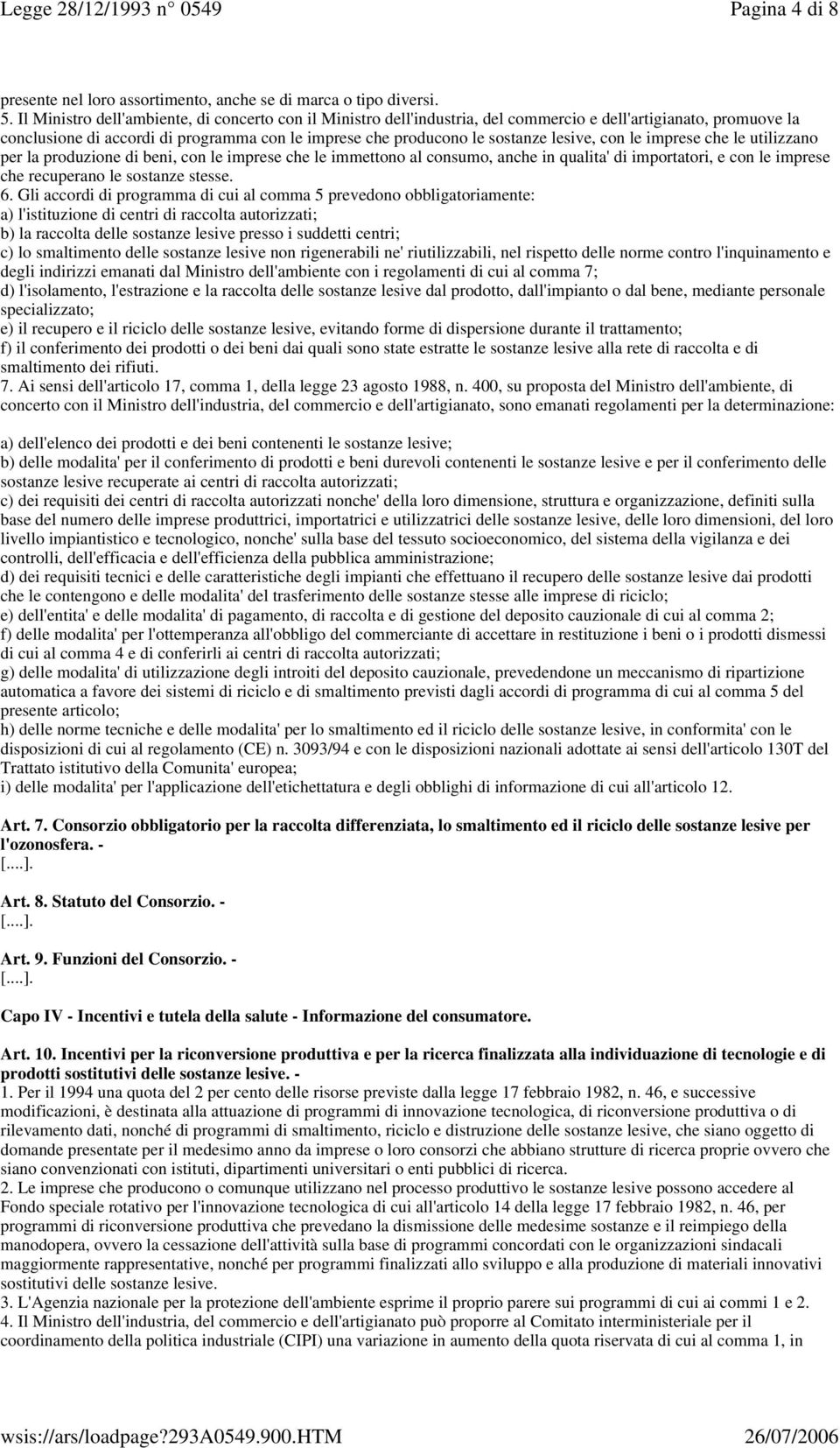 lesive, con le imprese che le utilizzano per la produzione di beni, con le imprese che le immettono al consumo, anche in qualita' di importatori, e con le imprese che recuperano le sostanze stesse. 6.