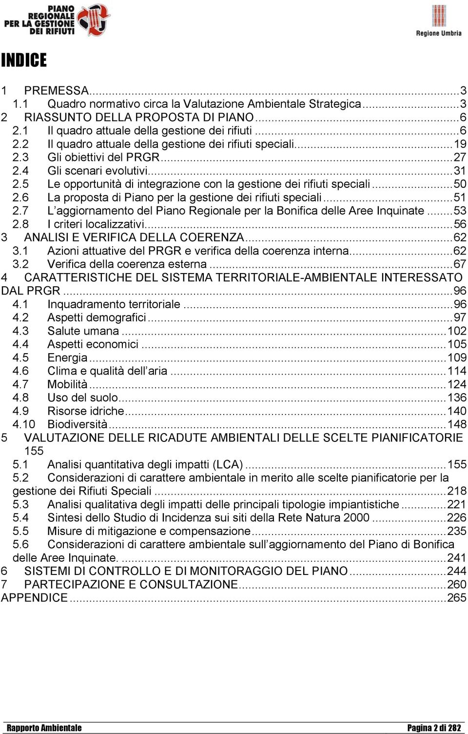 6 La proposta di Piano per la gestione dei rifiuti speciali... 51 2.7 L aggiornamento del Piano Regionale per la Bonifica delle Aree Inquinate... 53 2.8 I criteri localizzativi.