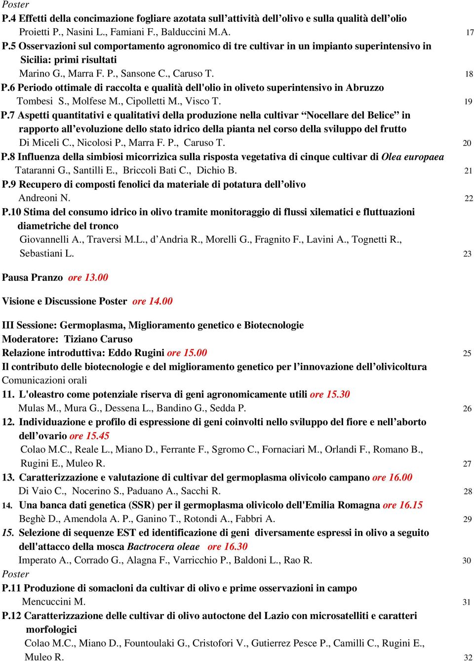 6 Periodo ottimale di raccolta e qualità dell'olio in oliveto superintensivo in Abruzzo Tombesi S., Molfese M., Cipolletti M., Visco T. 19 P.