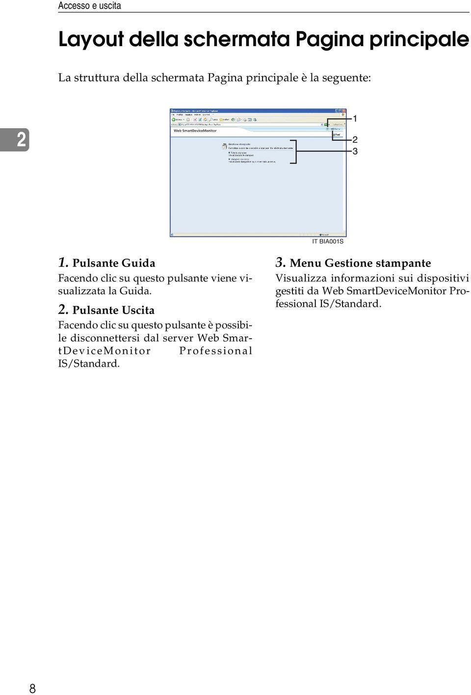 Pulsante Uscita Facendo clic su questo pulsante è possibile disconnettersi dal server Web SmartDeviceMonitor