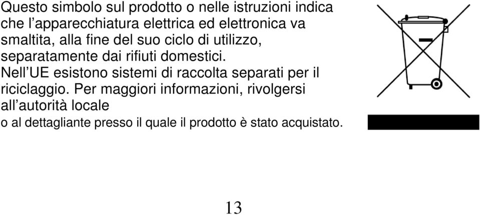 domestici. Nell UE esistono sistemi di raccolta separati per il riciclaggio.