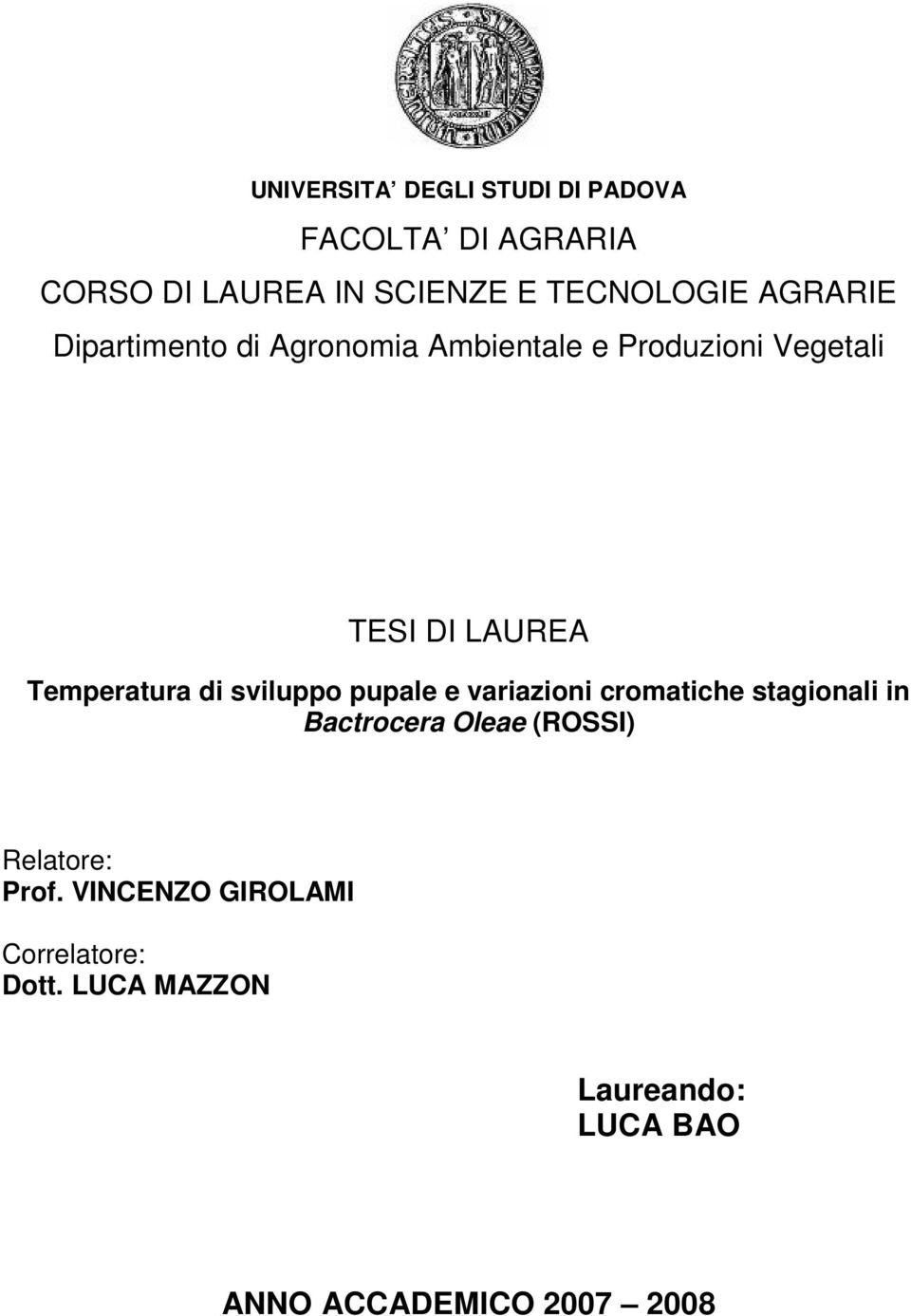 di sviluppo pupale e variazioni cromatiche stagionali in Bactrocera Oleae (ROSSI) Relatore: