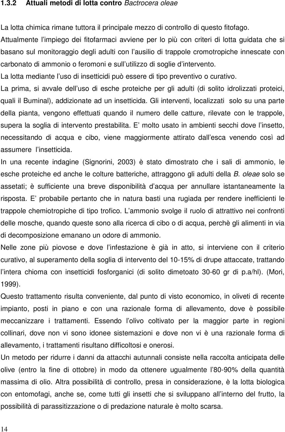 ammonio o feromoni e sull utilizzo di soglie d intervento. La lotta mediante l uso di insetticidi può essere di tipo preventivo o curativo.